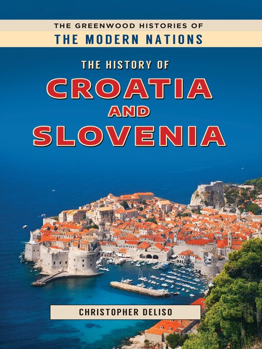 Title details for The History of Croatia and Slovenia by Christopher Deliso - Available